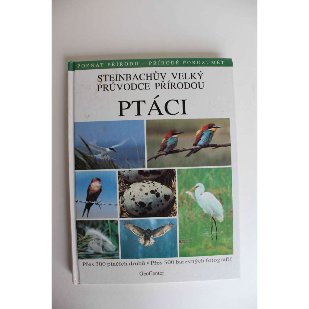 Steinbachův velký průvodce přírodou. Ptáci (edice: Poznat přírodu - přírodě porozumět) [zoologie, encyklopedie, mj. Životní prostředí - Stromy a keře, Pole a lada, Moře a pobřeží)
