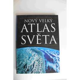 Nový velký atlas světa (mapy, kartografie, Evropa, Afrika, Severní a Střední Amerika, Jižní Amerika, Asie, Austrálie a Oceánie)
