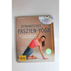 Dynamisches Faszien-Yoga, für einen elastischen, straffen Körper (Dynamická fasciální jóga, cvičení, meditace + DVD)