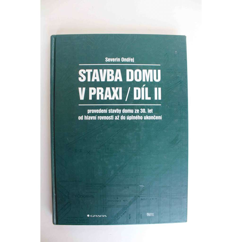 Stavba domu v praxi. Díl II., Provedení stavby domu ze 30. let od hlavní rovnosti až do úplného ukončení (stavebnictví, stavební práce, příručka, fotografie, mj. půdorys, základy, malta, izolace, komíny)