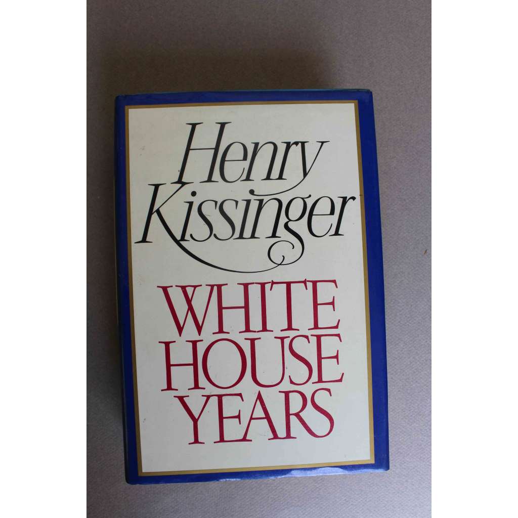White house years (Roky v Bílém domě, biografie, zahraniční politika USA, mj. válka ve Vietnamu, Richard Nixon, Brežněv, W. Brandt)
