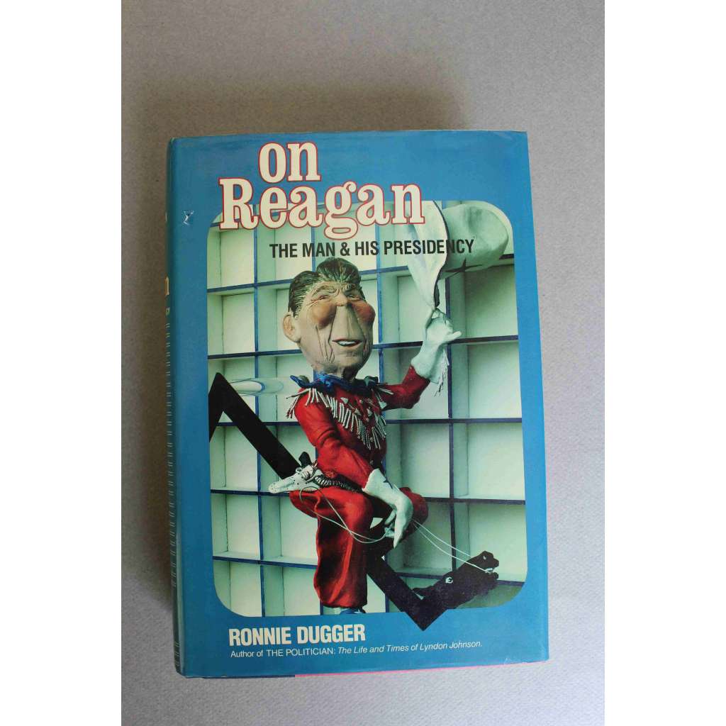 On Reagan. The Man & His Presidency (Ronald Reagan, politika a prezident USA)