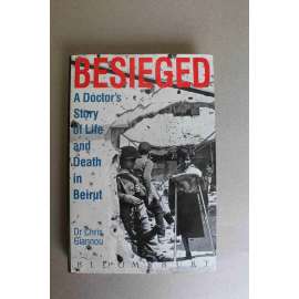 Besieged. A Doctor's Story of Life and Death in Beirut (V obležení, Beirut, Libanon - občanská válka)