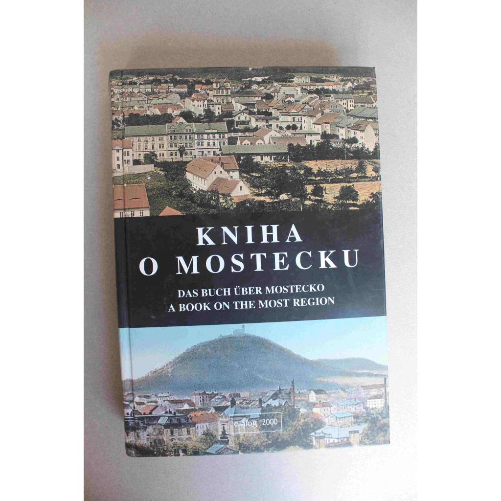 Kniha o Mostecku=Das Buch über Mostecko = A book on the Most region (Most, historie, malířství, architektura, Dolní JIřetín, Litvínov, Horní Jiřetín, Ervěnice)