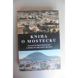 Kniha o Mostecku=Das Buch über Mostecko = A book on the Most region (Most, historie, malířství, architektura, Dolní JIřetín, Litvínov, Horní Jiřetín, Ervěnice)