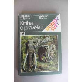 Kniha o pravěku (edice: Domov, svět) (antropologie, pravěk, prvohory, druhohory, třetihory, ilustrace Zdeněk Burian)