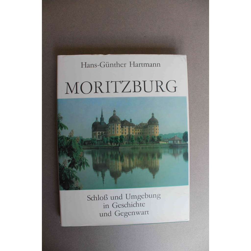 Moritzburg. Schloß und Umgebung in Geschichte und Gegenwart (Zámek a okolí v dějinách i současnosti; architektura, historie, Sasko)