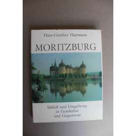 Moritzburg. Schloß und Umgebung in Geschichte und Gegenwart (Zámek a okolí v dějinách i současnosti; architektura, historie, Sasko)
