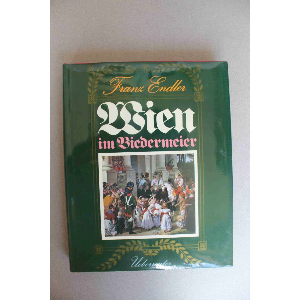 Wien im Biedermeier (Vídeň v Biedermeieru, historie, móda. hudba, umění, mj. Ludwig v. Beethoven, František I., Klemens Metternich, Franz Schubert, F. Waldmüller)