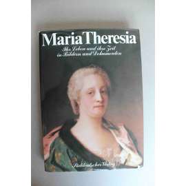 Maria Theresia. Ihr Leben und ihre Zeit in Bildern und Dokumenten (Marie Terezie její život a její doba v obrazech a dokumtech; Habsburkové, baroko, historie, Rakouské císařství)