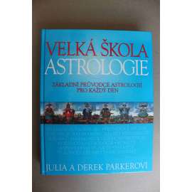 Velká škola astrologie Základní průvodce astrologií pro každý den (esoterika, okultismus, Zvěrokruh, Horoskop, Působení planet, Praktická astrologie)