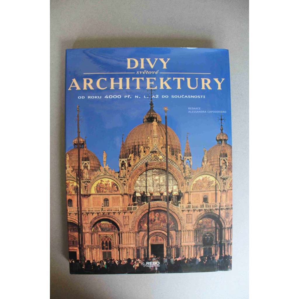 Divy světové architektury. Od roku 4000 př. n. l. až do současnosti (architektura, mj. Stonehenge, Notre Dame, chrám sv. Petra - Vatikán, Sagrada Familia, Bauhaus, Kreml, Hagia Sofia, Kapitol, Socha Svobody)