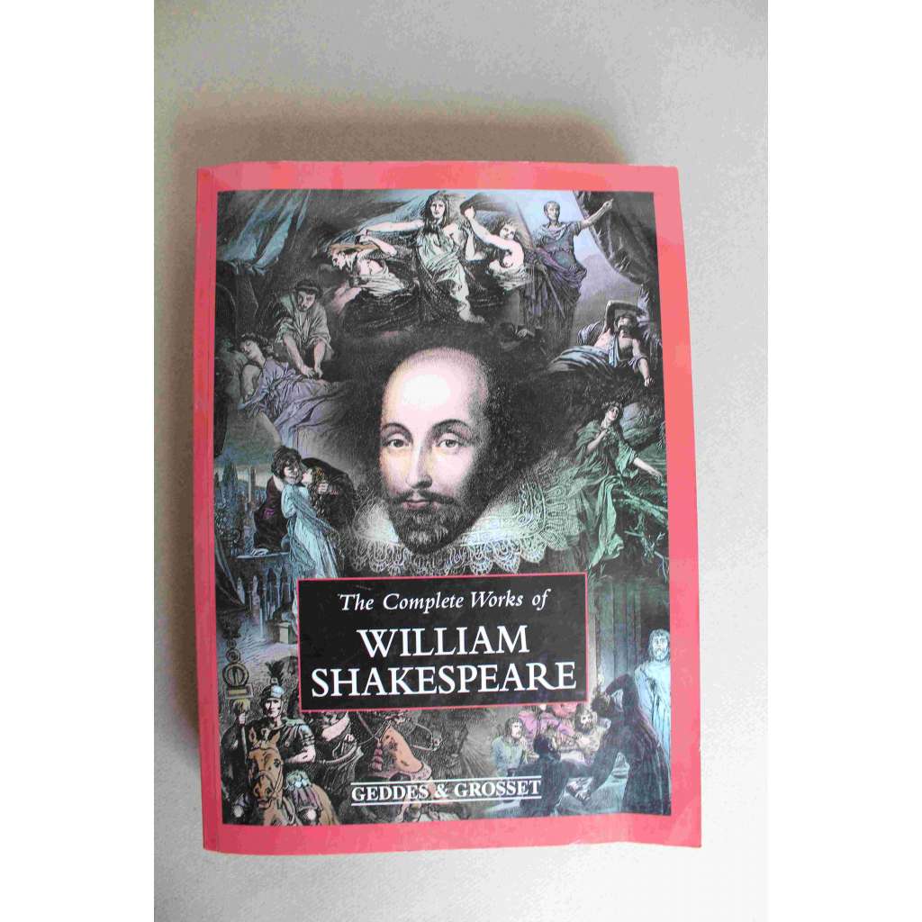 The Complete Works of William Shakespeare (Geddes and Grosset edition) (divadelní hry, mj. Romeo a Julie, Julius Caesar, Kupec Benátský, Hamlet, Král Lear, Macbeth, Othello, Král Richard III., Král JIndřich VIII.)