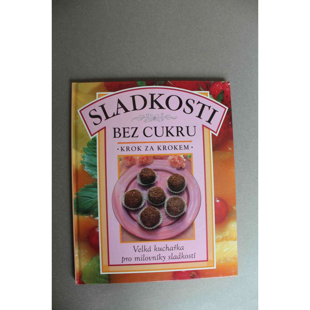 Sladkosti bez cukru. Krok za krokem (kuchařka, recepty)