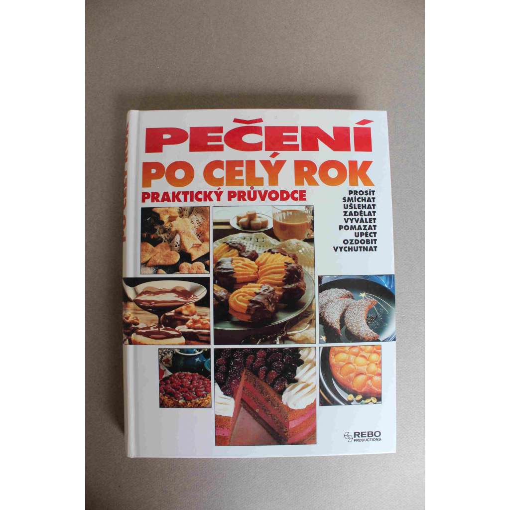 Pečení po celý rok. Praktický průvodce (kuchařka, recepty, dorty, cukroví, chleba a housky, slané pečivo)
