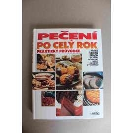 Pečení po celý rok. Praktický průvodce (kuchařka, recepty, dorty, cukroví, chleba a housky, slané pečivo)