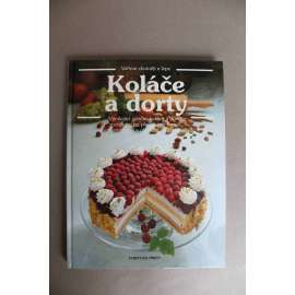 Koláče a dorty (Vaříme chutněji a lépe) (kuchařka, recepty, ovocné koláče, slavnostní dorty, koláče na plechu, druhy těsta)