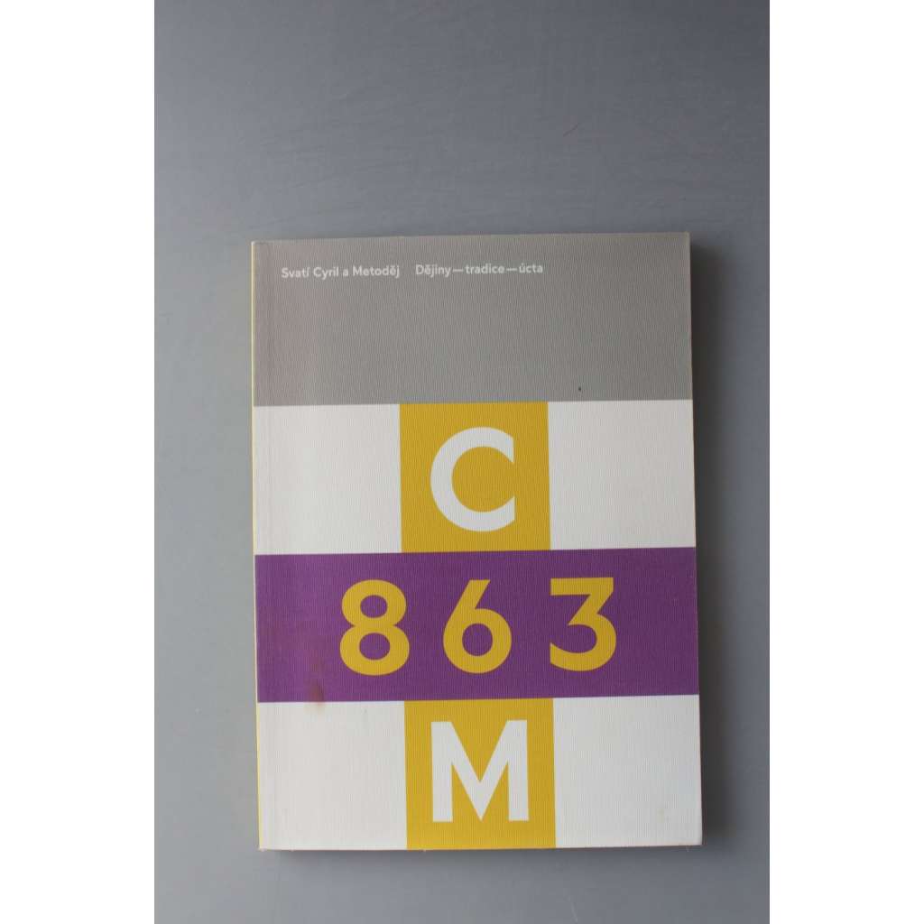 CM 863 Svatí Cyril a Metoděj (výstavní katalog, archeologie, cyrilometodějská mise, křesťanští misionáři, Velká Morava, mj. Hellich, Ženíšek, Mucha, Schwaiger)