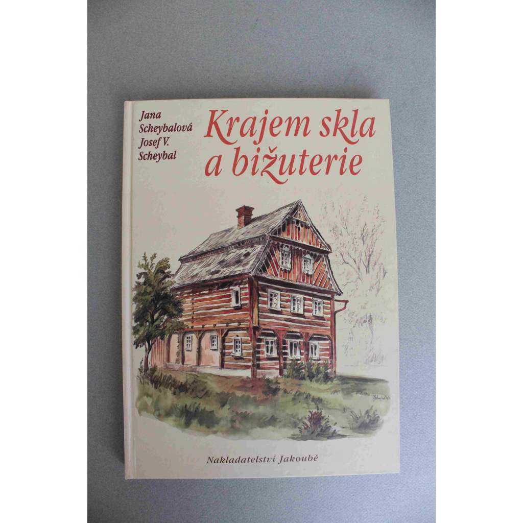 Krajem skla a bižuterie (sklářství, Jizerské hory, Jablonec nad Nisou, Železný Brod; ilustrace Josef V. Scheybal)