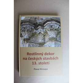 Rostlinný dekor na českých stavbách 13. století (architektura, sochařství, gotika, mj. klášter sv. Anežky, Staronová synagoga, Bezděz, Police nad Metují, Vyšší Brod, Milevsko, Třebíč)