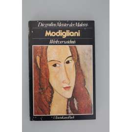Modigliani. Werkverzeichnis (Die Grossen Meister der Malerei) (Amadeo Modigliani, malířství, sochařství, portréty, akty)