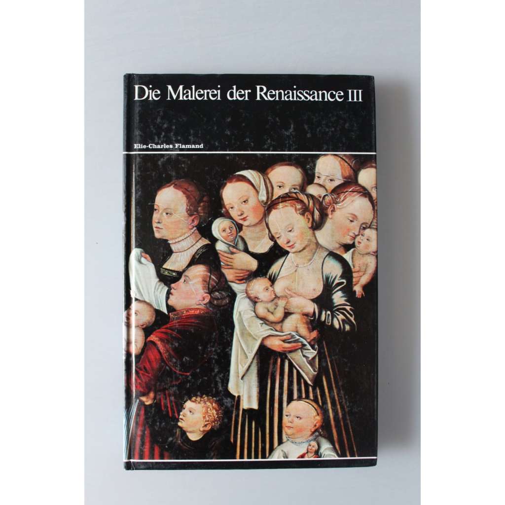 Die Malerei der Renaissance III. (Weltgeschichte der Malerei) (Malířství renesance, zaalpská renesance, mj. Pieter Bruegel, F. Clouet, H. Bosch, A. Dürer, Cranach, Holbein)
