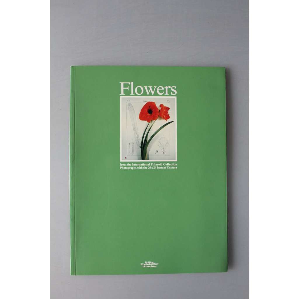 Flowers, from the International Polaroid Collection Photographs (Květiny, fotografie, mj. Rein Bazen, Chris Enos, Robert Mapplethorpe, Don Worth Flowers, from the International Polaroid Collection Photographs (Květiny, fotografie, mj. Rein Bazen, Chris Enos, Robert Mapplethorpe, Don Worth