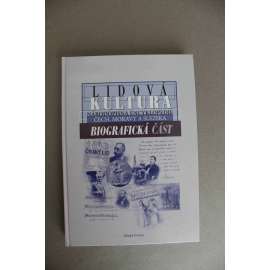 Lidová kultura. Národopisná encyklopedie Čech, Moravy a Slezska. Biografická část (národopis, folklor, mj. Karel Plicka, Lubor Niederle, Vojta Náprstek, J. Š. Kubín, Jan Herben)