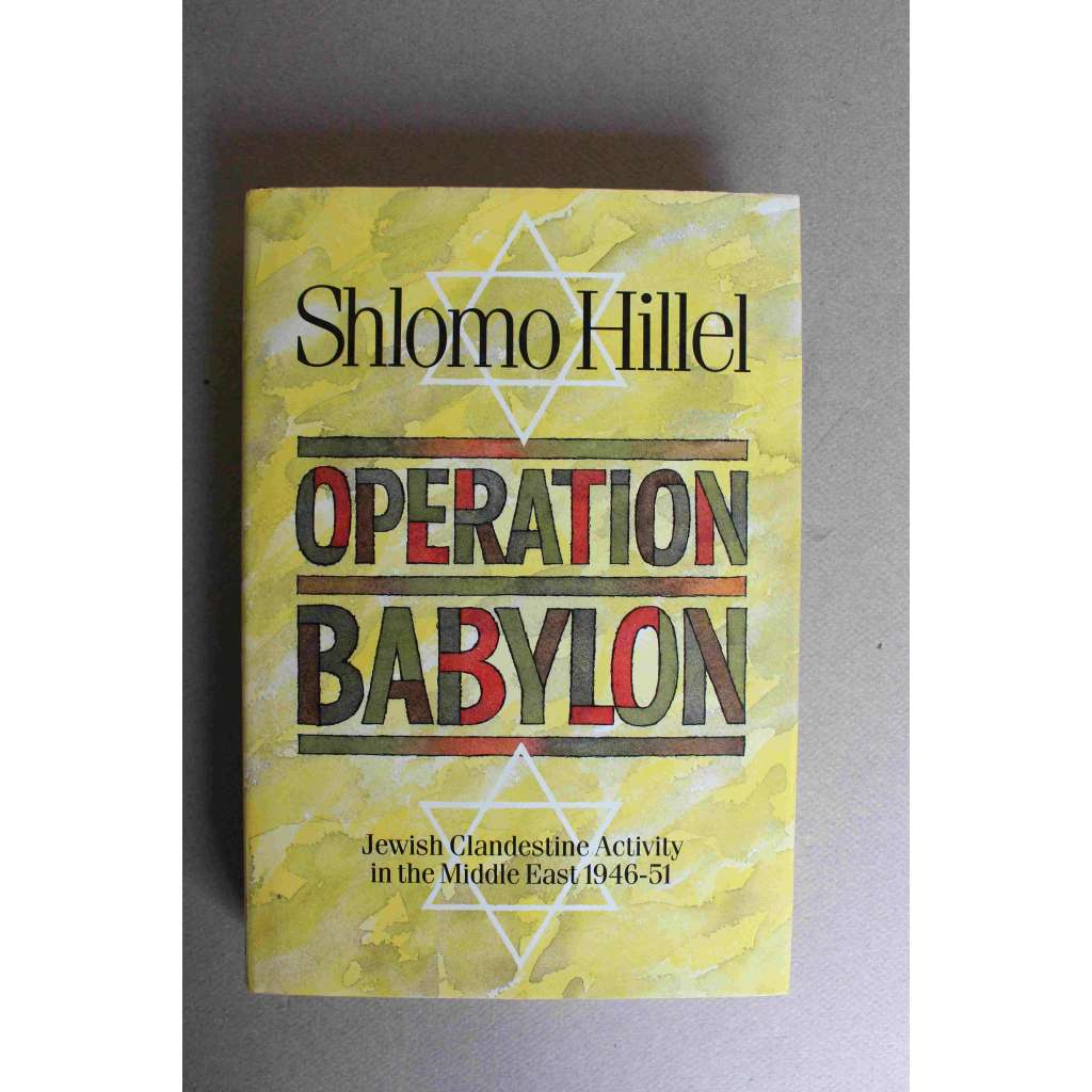 Operation Babylon: Jewish Clandestine Activity In The Middle East 1946-1951 (Operace Babylon, Židovská tajná činnost na Blízkém východě 1946-1951; Izrael, Irák, Blízký východ)