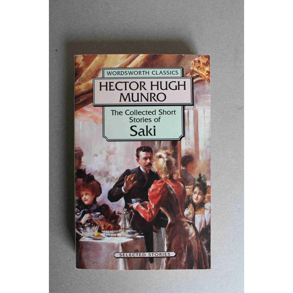 The Collected Short Stories of Saki (Wordsworth Classics) (Sebrané povídky Saki, mj. Reginald, The Chronicles of Clovis, The Toys of Peace, The Square Egg)