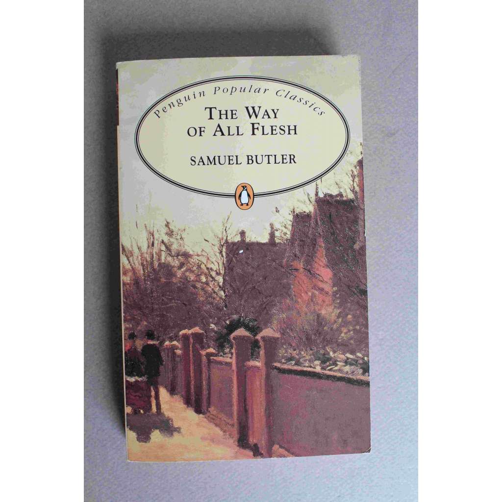 The Way of All Flesh (Penguin Popular Classics) (Cesta všelikého těla; román, satita, Anglie)