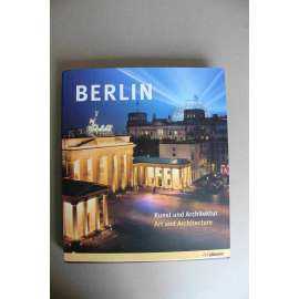 Berlin. Kunst und Architektur (Berlín, Umění a architektura; historie, mj. Braniborská brána, Bundestag, Pergamon, Bode Museum, Berlínský dóm, Nová synagoga) Berlin. Kunst und Architektur (Berlín, Umění a architektura; historie, mj. Braniborská brána, Bundestag, Pergamon, Bode Museum, Berlínský dóm, Nová synagoga)