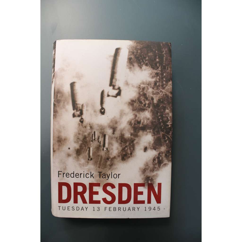 Dresden: Tuesday, 13 February 1945 (Drážďany, nálet, druhá světová válka)