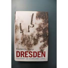 Dresden: Tuesday, 13 February 1945 (Drážďany, nálet, druhá světová válka) Dresden: Tuesday, 13 February 1945 (Drážďany, nálet, druhá světová válka)