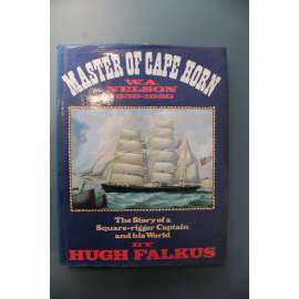 Master of Cape Horn. The story of a square-rigger captain and his world, William Andrew Nelson, 1839-1929 (Mistr Mysu Hornu, mořeplavectví, Anglie)