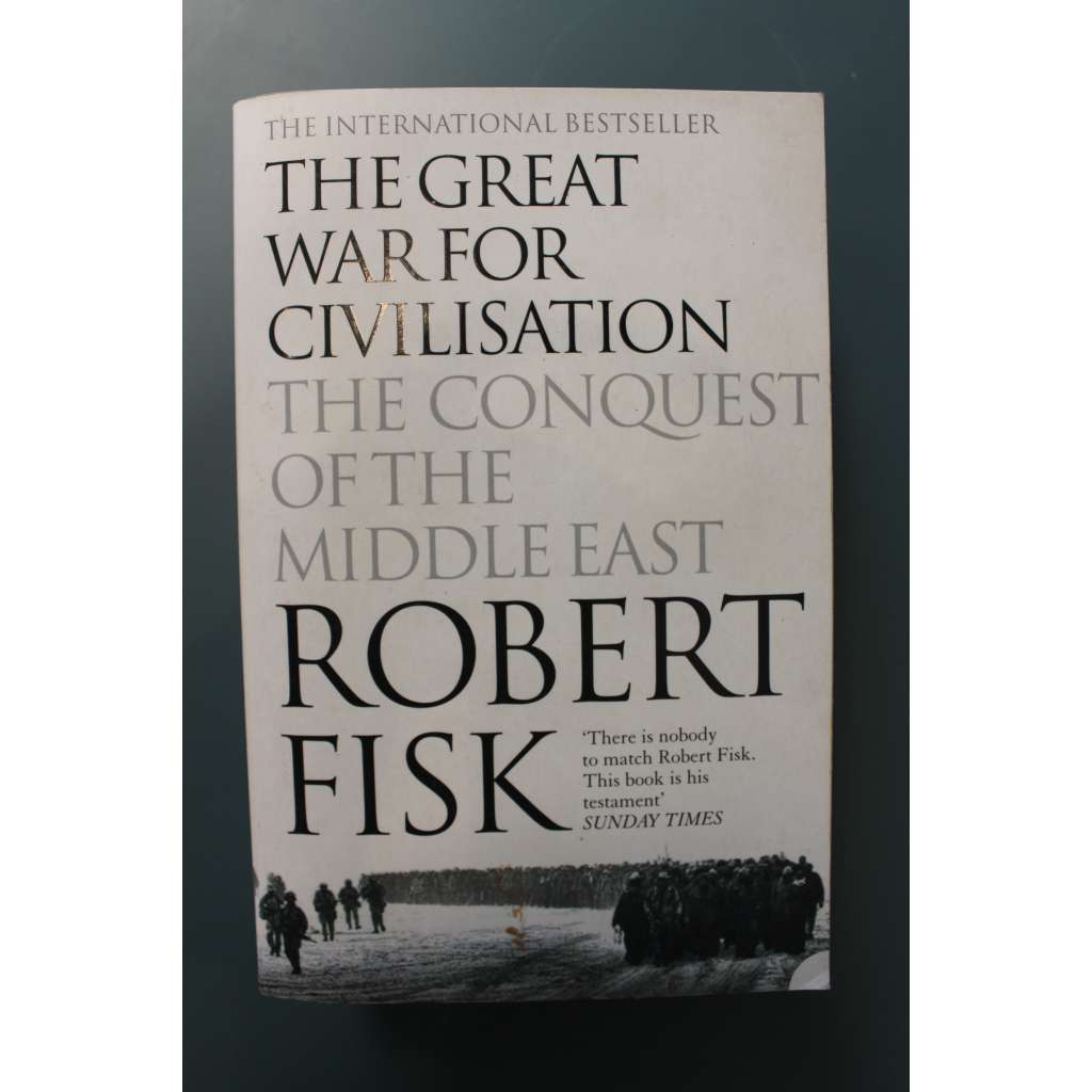 The Great War for Civilisation. The Conquest of the Middle East (Velká válka za civilizaci. Dobytí Blízkého východu, reportáž, Usáma bin Ládin, Libanon, Írán, Irák, Izrael, Jásir Arafat, Talibán) The Great War for Civilisation. The Conquest of the Middle East (Velká válka za civilizaci. Dobytí Blízkého východu, reportáž, Usáma bin Ládin, Libanon, Írán, Irák, Izrael, Jásir Arafat, Talibán)