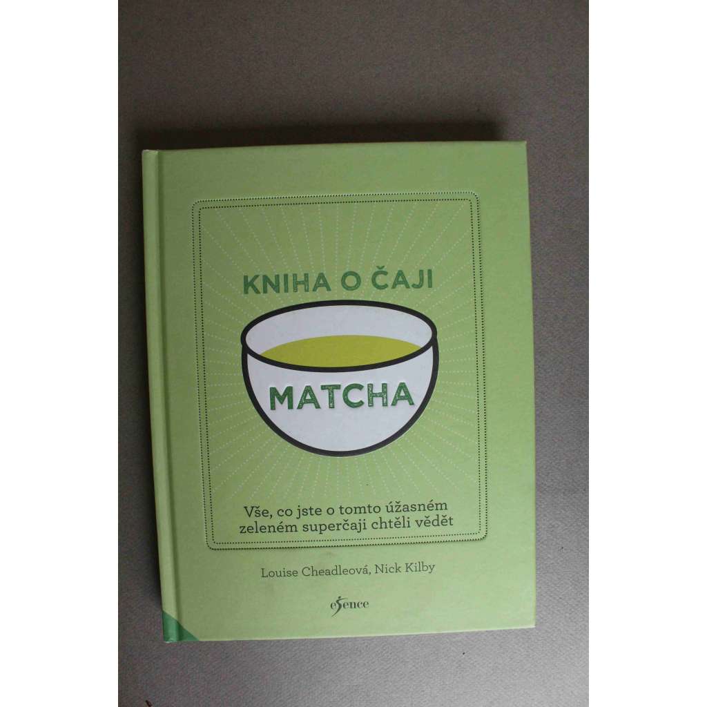 Kniha o čaji matcha (edice: Esence) (kuchařka, recepty, zelený čaj, Japonsko) Kniha o čaji matcha (edice: Esence) (kuchařka, recepty, zelený čaj, Japonsko)
