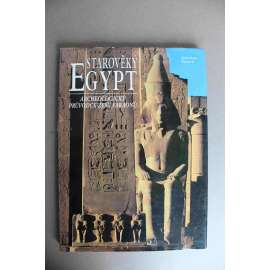 Starověký Egypt. Archeologický průvodce zemí faraonů (archeologie, egyptologie, starověk, architektura, sochařství, malířství, keramika, nábytek)