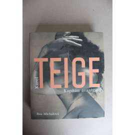 Karel Teige. Kapitán avantgardy (Avantgarda, teorie umění, literární kritika, malířství, knižní obálky, koláže - fotografie, mj. Bauhaus, Devětsil, Štyrský, poetismus, surrealismus)