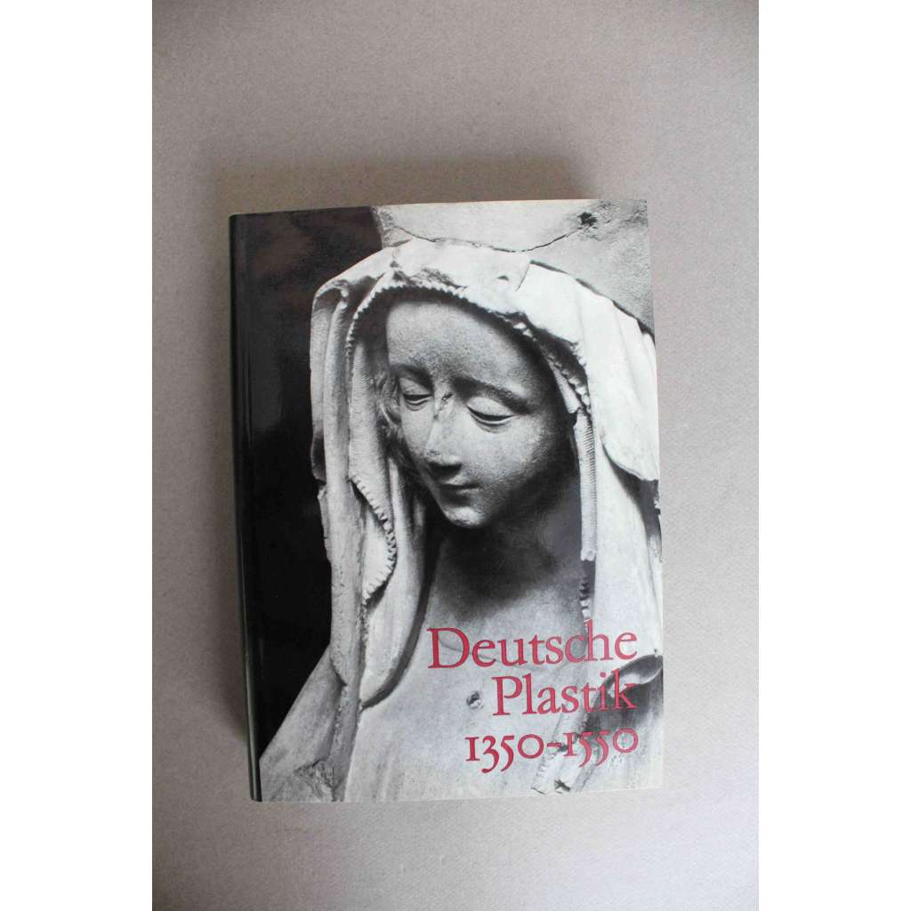 Deutsche Plastik 1350-1550 (Německé sochařství, mj. Veit Stoss, Mistr Pavol z Levoče, Michel Erhart, Hans Multscher, Petr Parléř, Tilman Riemenschneider, Michael Pacher) Deutsche Plastik 1350-1550 (Německé sochařství, mj. Veit Stoss, Mistr Pavol z Levoče, Michel Erhart, Hans Multscher, Petr Parléř, Tilman Riemenschneider, Michael Pacher)