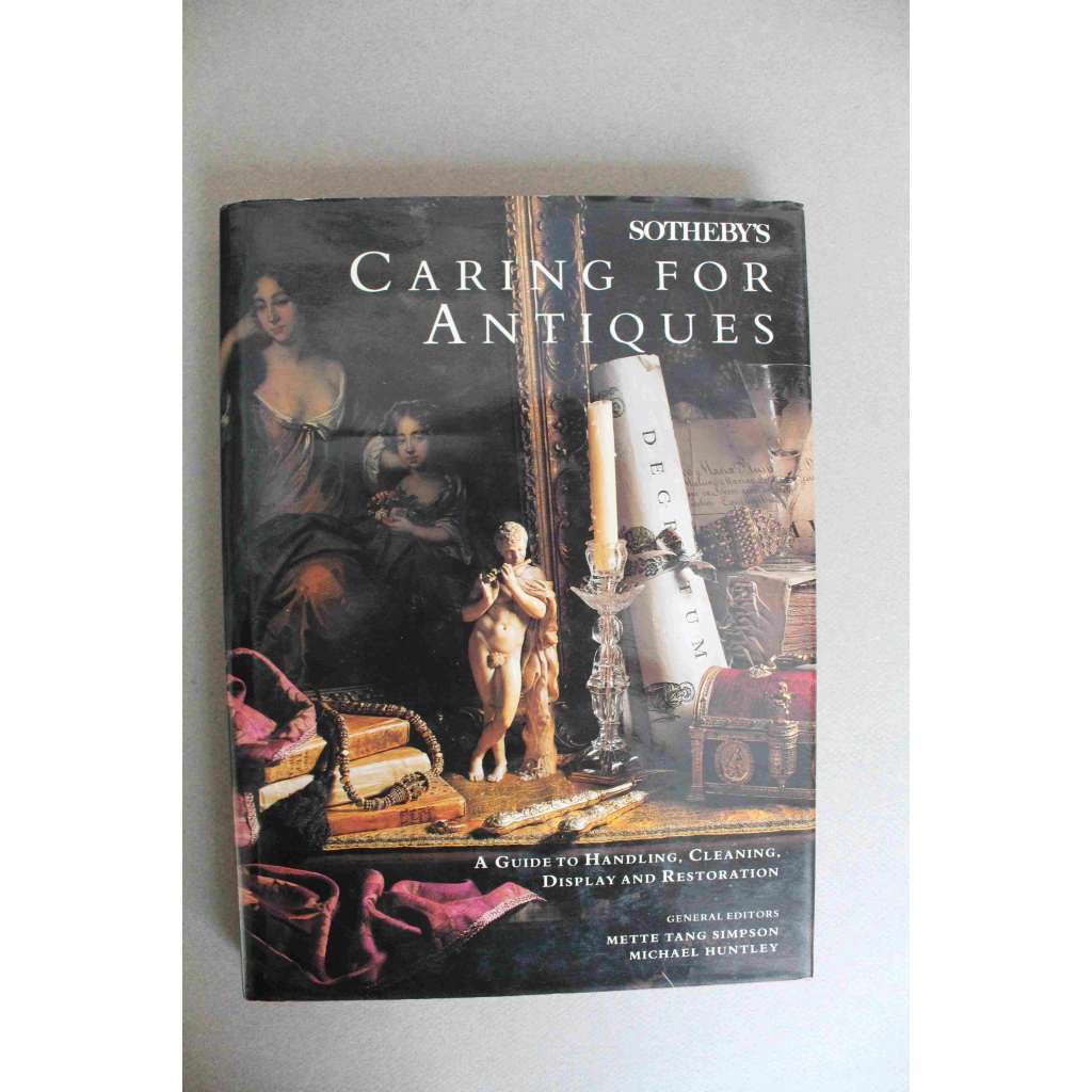 Sotheby's Caring for Antiques. A Guide to Handling, Cleaning, Display and Restoration (Starožitnosti, restaurování, nábytek, zbraně, kresba, obrazy, textil, sklo)