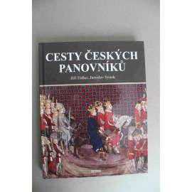 Cesty českých panovníků (České dějiny, cestování, mj. Přemyslovci, Sv. Václav, Vratislav, Přemysl Otakar I. a II., LUcemburkové, Karel IV., Václav IV., Jiří z Poděbrad, Jagellonci, Habsburkové, Rudolf II., Marie Terezie, Josef II.)