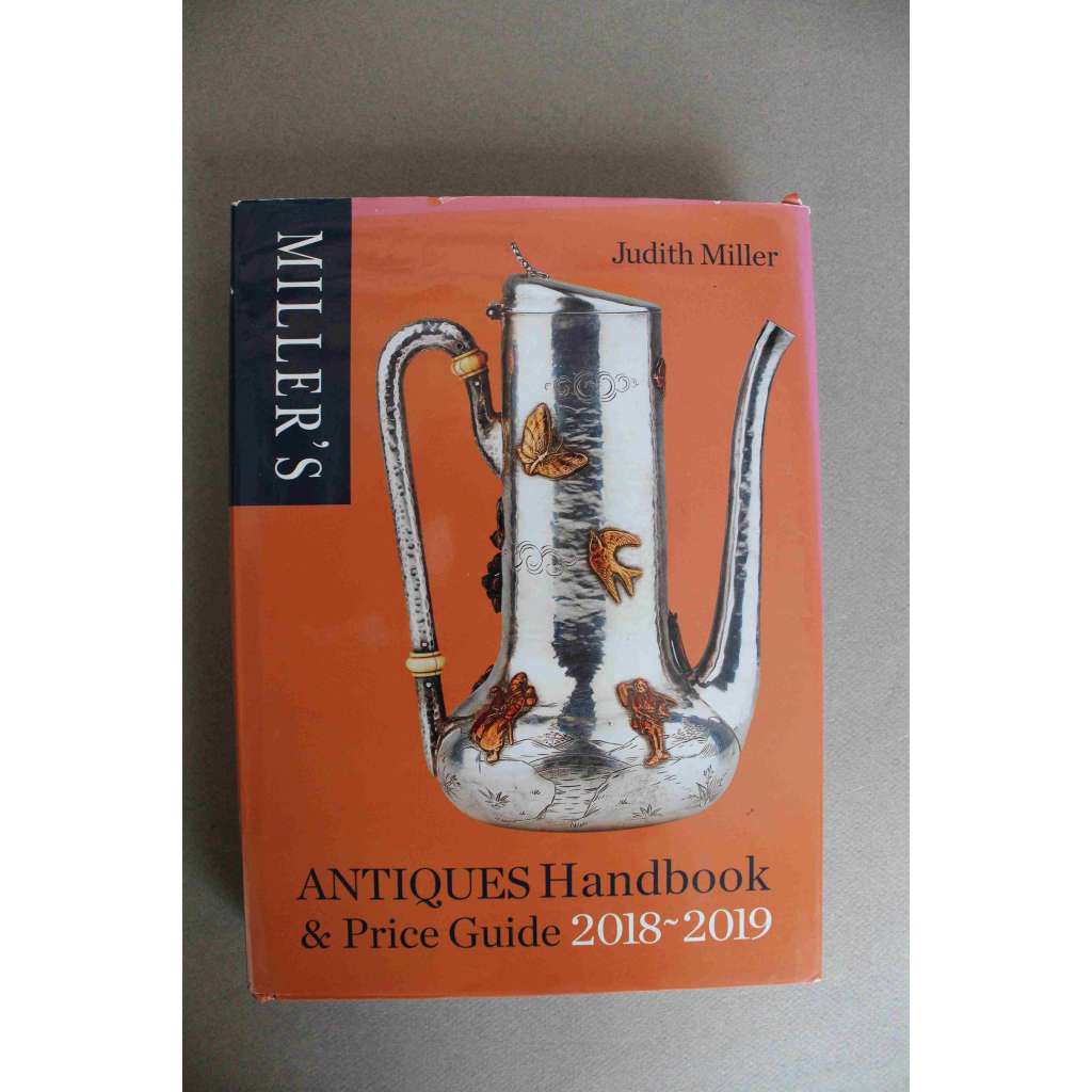 Miller's Antiques Handbook & Price Guide 2018-2019 (Příručka a ceník starožitností, starožitnosti, porcelán, nábytek, sklo, šperky, textil, hračky, plakáty, hodiny, koberce, mj. Tiffany, Niemeyer) Miller's Antiques Handbook & Price Guide 2018-2019 (Příručka a ceník starožitností, starožitnosti, porcelán, nábytek, sklo, šperky, textil, hračky, plakáty, hodiny, koberce, mj. Tiffany, Niemeyer)