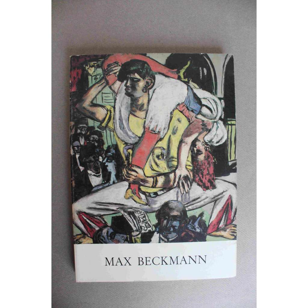 Max Beckmann (výstavní katalog, malířství, kresba, grafika, expresionismus, Nová věcnost) Max Beckmann (výstavní katalog, malířství, kresba, grafika, expresionismus, Nová věcnost)