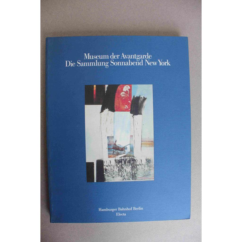 Museum der Avantgarde. Die Sammlung Sonnabend New York (Muzeum avantgardy. Sbírka Sonnabend, avantgarda, malířství, sochařství, objekty, mj. Warhol, Baselitz, Christo, Jiří Dokoupil, J. Johns, A. Kiefer, J. Koons, Sol LeWitt, Lichtenstein, Twombly)