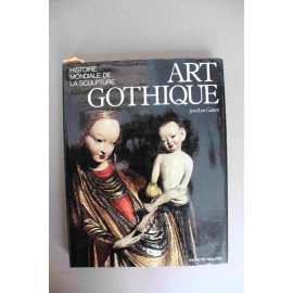Art Gothique (Histoire Mondiale de la Sculpture) (Gotické umění, gotika, architektura, sochařství, malířství, mj. Petr Parléř, Notre Dame, Remeš, Nicola Pisano, Giovanni Pisano, Giotto)