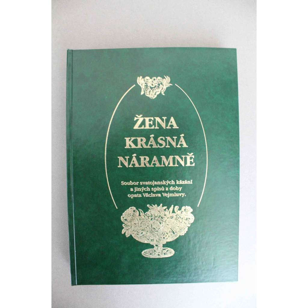 Žena krásná náramně. Soubor svatojánských kázání a jiných spisů z doby opata Václava Vejmluvy (barokní literatura, rétorika, sv. Jan Nepomucký, cisterciáci, mj. Nepomucena Mater, Veleslavné bratrstvo) Žena krásná náramně. Soubor svatojánských kázání a jiných spisů z doby opata Václava Vejmluvy (barokní literatura, rétorika, sv. Jan Nepomucký, cisterciáci, mj. Nepomucena Mater, Veleslavné bratrstvo)