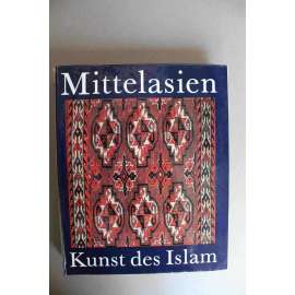 Mittelasien. Kunst des Islam (Střední Asie, Umění islámu, mj. architektura, keramika, textil, Samarkand, Buchara, Taškent)