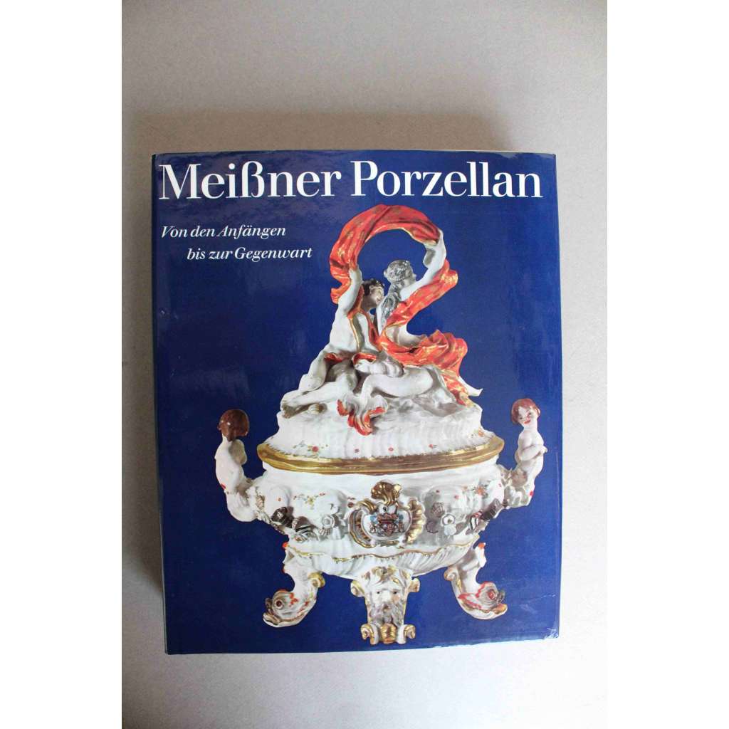 Meißner Porzellan. Von den Anfängen bis zur Gegenwart (Meissner Porzellan, Míšeňský porcelán, sošky, vázy, talíře, poháry)