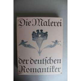 Die Malerei der deutschen Romantiker (Malířství německých romantiků, romantismus, mj. C. D. Friedrich, P. O. Runge, F. Olivier, C. G. Carus, K. F. Schinkel, L. Kohl, J. von Führich, T. Hildebrandt)